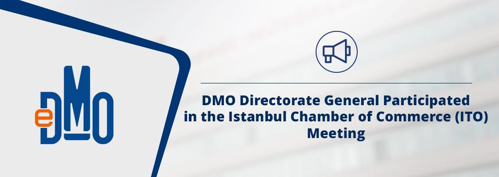 DMO Directorate General Participated in the Istanbul Chamber of Commerce (ITO) Meeting